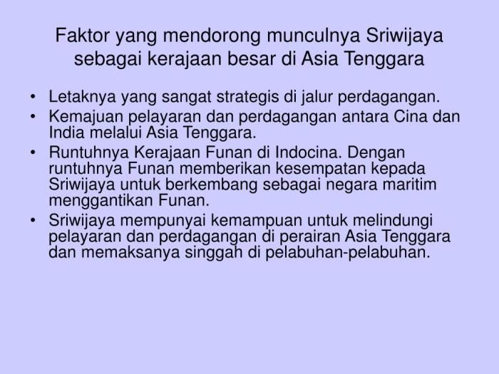 Berikut merupakan faktor yang mendorong sriwijaya menjadi kerajaan besar kecuali