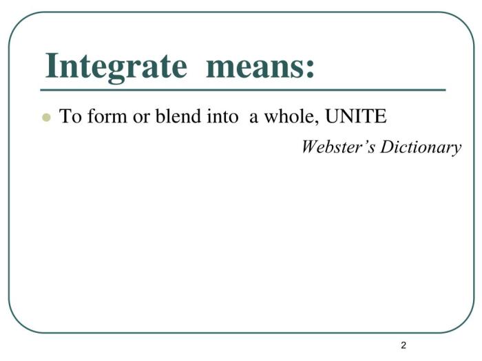 Integrasi berasal dari bahasa inggris yaitu integrate yang artinya
