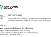 Tunjangan Guru Tertahan Hampir Setahun, LSM PANDORA Laporkan ke Inspektorat Aceh Tamiang