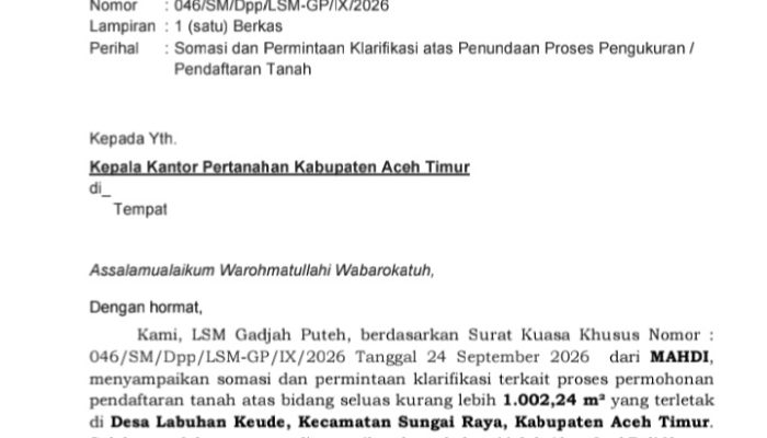 Gadjah Puteh Somasi BPN Aceh Timur, Laporkan Ke Inspektorat Jenderal ATR/BPN Minta Evaluasi Pelayanan Pertanahan